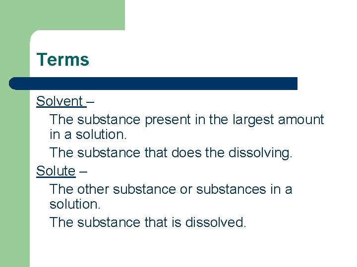 Terms Solvent – The substance present in the largest amount in a solution. The