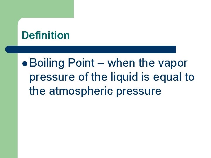 Definition l Boiling Point – when the vapor pressure of the liquid is equal