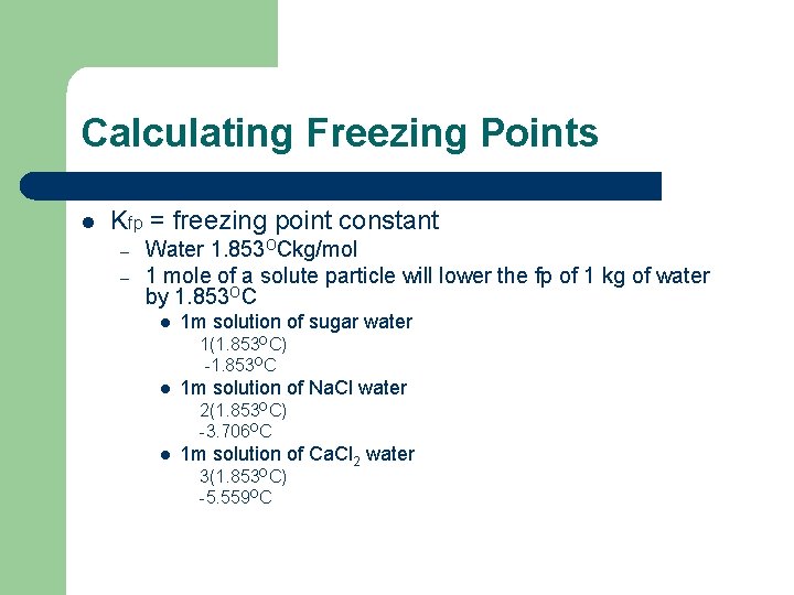 Calculating Freezing Points l Kfp = freezing point constant – – Water 1. 853