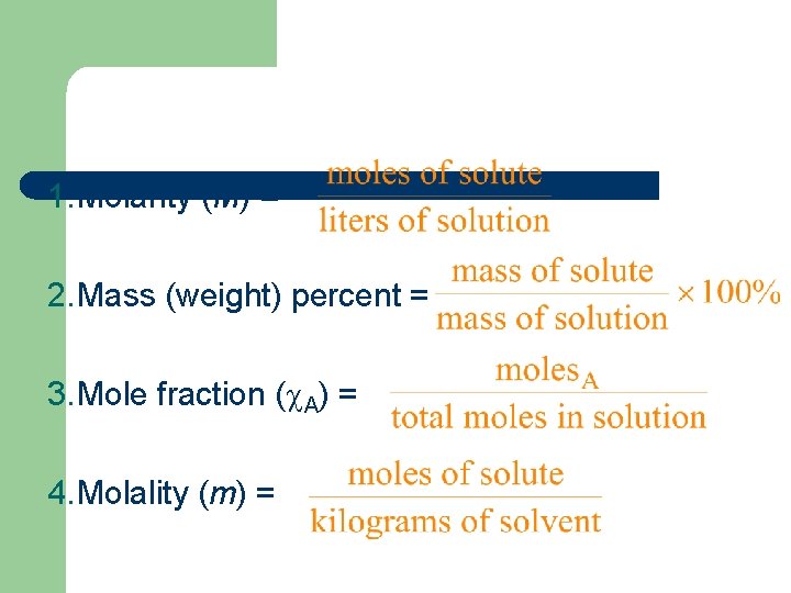 1. Molarity (M) = 2. Mass (weight) percent = 3. Mole fraction ( A)