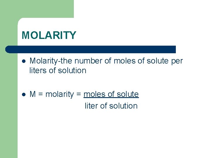 MOLARITY l Molarity-the number of moles of solute per liters of solution l M