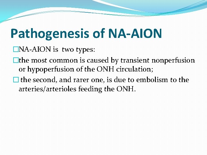 Pathogenesis of NA-AION �NA-AION is two types: �the most common is caused by transient