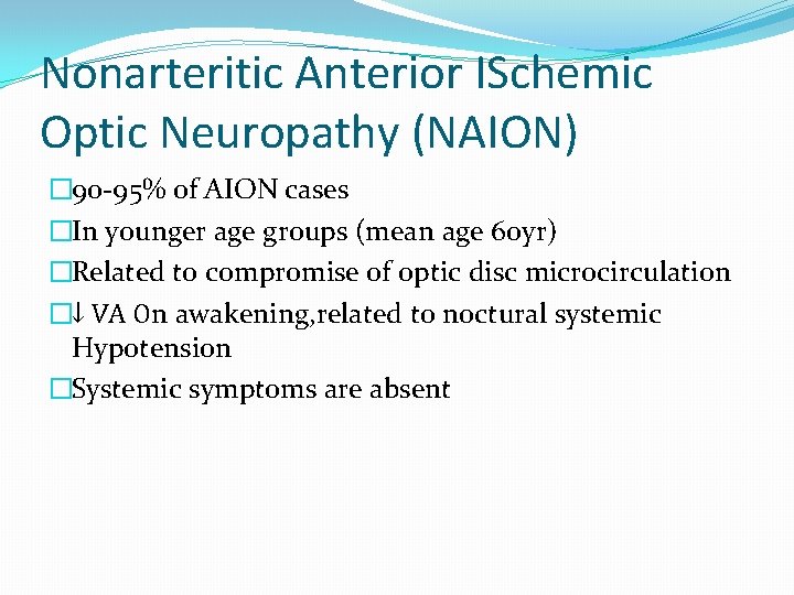 Nonarteritic Anterior ISchemic Optic Neuropathy (NAION) � 90 -95% of AION cases �In younger