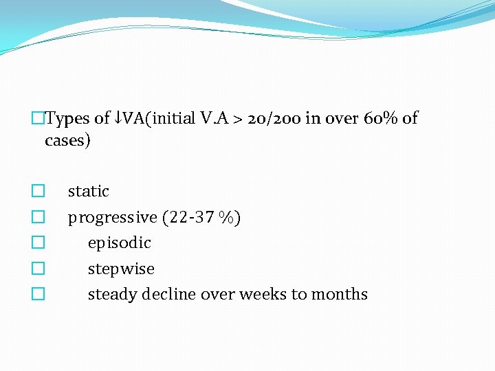 �Types of ↓VA(initial V. A > 20/200 in over 60% of cases) � �