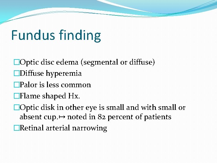 Fundus finding �Optic disc edema (segmental or diffuse) �Diffuse hyperemia �Palor is less common