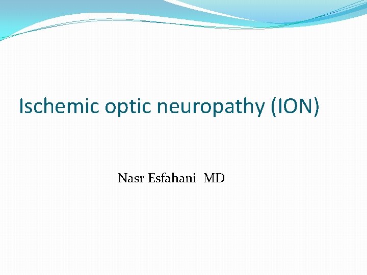 Ischemic optic neuropathy (ION) Nasr Esfahani MD 