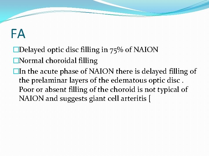 FA �Delayed optic disc filling in 75% of NAION �Normal choroidal filling �In the