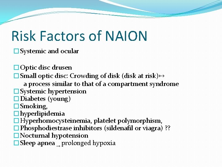 Risk Factors of NAION �Systemic and ocular �Optic disc drusen �Small optic disc: Crowding