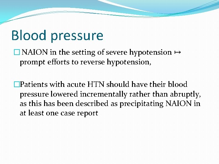 Blood pressure � NAION in the setting of severe hypotension ↦ prompt efforts to