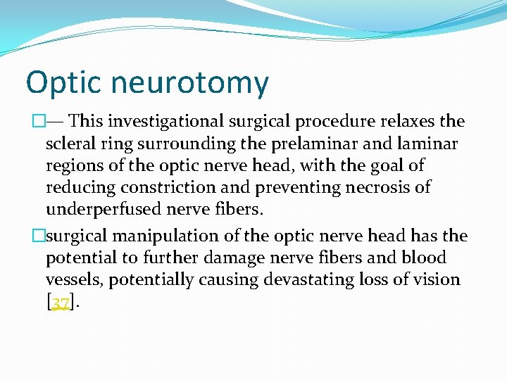 Optic neurotomy �— This investigational surgical procedure relaxes the scleral ring surrounding the prelaminar