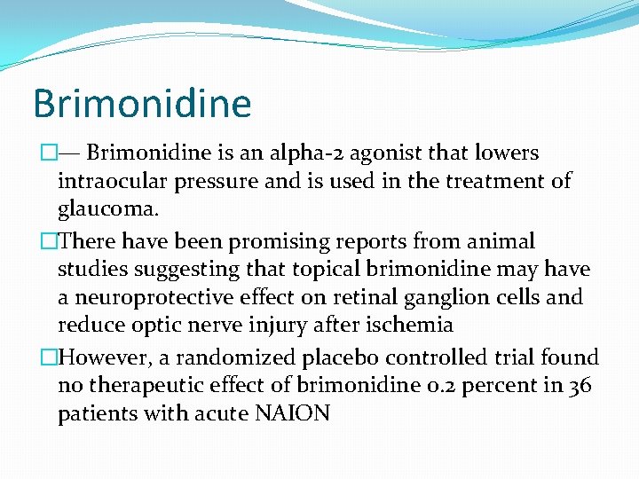 Brimonidine �— Brimonidine is an alpha-2 agonist that lowers intraocular pressure and is used