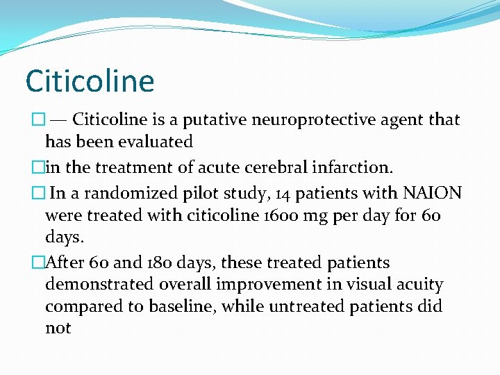 Citicoline � — Citicoline is a putative neuroprotective agent that has been evaluated �in