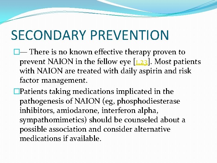 SECONDARY PREVENTION �— There is no known effective therapy proven to prevent NAION in