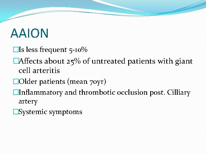 AAION �Is less frequent 5 -10% �Affects about 25% of untreated patients with giant