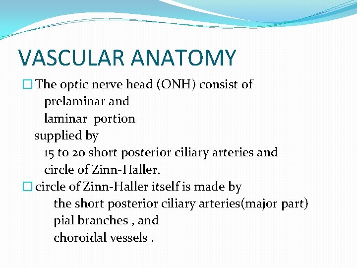 VASCULAR ANATOMY � The optic nerve head (ONH) consist of prelaminar and laminar portion