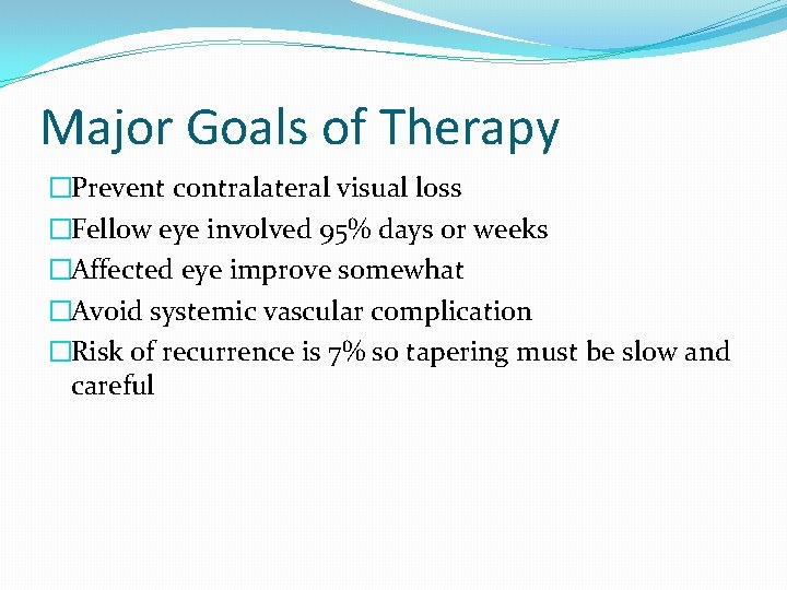 Major Goals of Therapy �Prevent contralateral visual loss �Fellow eye involved 95% days or