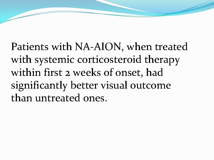 Patients with NA-AION, when treated with systemic corticosteroid therapy within first 2 weeks of