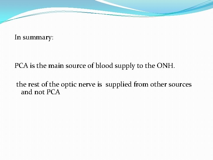  In summary: PCA is the main source of blood supply to the ONH.