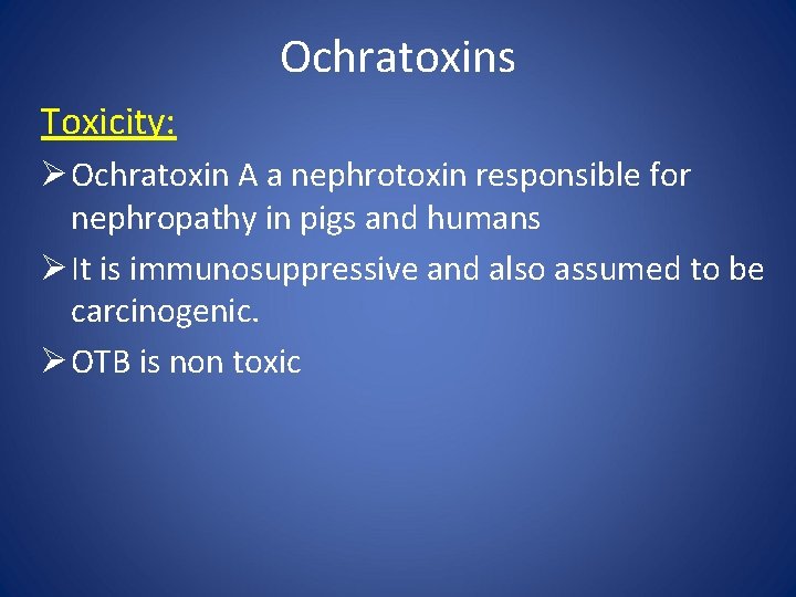 Ochratoxins Toxicity: Ø Ochratoxin A a nephrotoxin responsible for nephropathy in pigs and humans
