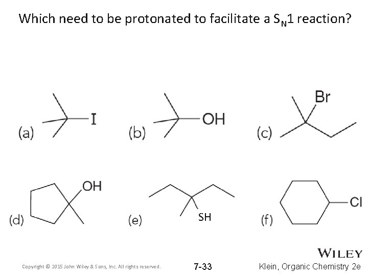 Which need to be protonated to facilitate a SN 1 reaction? SH Copyright © Which need to be protonated to facilitate a SN 1 reaction? SH Copyright ©