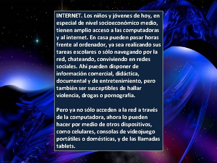 INTERNET. Los niños y jóvenes de hoy, en especial de nivel socioeconómico medio, tienen