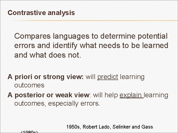 Contrastive analysis Compares languages to determine potential errors and identify what needs to be