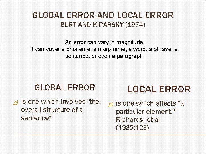 GLOBAL ERROR AND LOCAL ERROR BURT AND KIPARSKY (1974) An error can vary in