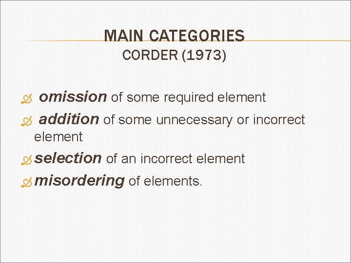 MAIN CATEGORIES CORDER (1973) omission of some required element addition of some unnecessary or