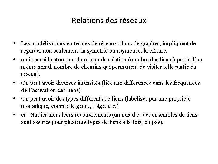 Relations des réseaux • Les modélisations en termes de réseaux, donc de graphes, impliquent