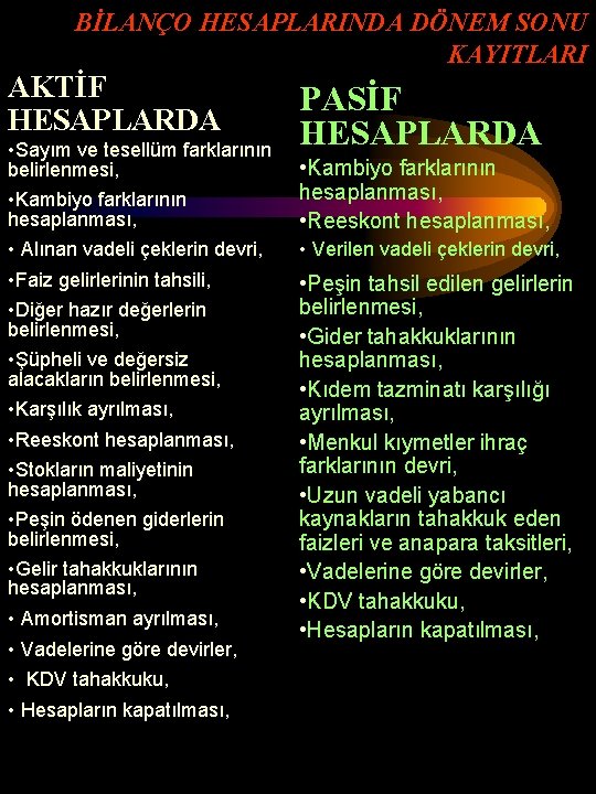 BİLANÇO HESAPLARINDA DÖNEM SONU KAYITLARI AKTİF HESAPLARDA • Sayım ve tesellüm farklarının belirlenmesi, •