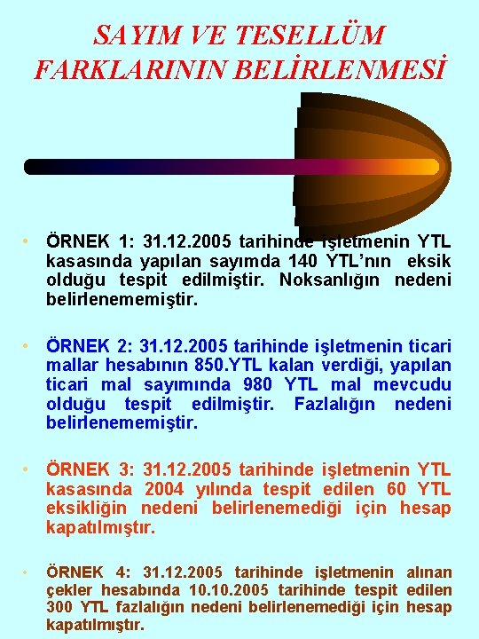 SAYIM VE TESELLÜM FARKLARININ BELİRLENMESİ • ÖRNEK 1: 31. 12. 2005 tarihinde işletmenin YTL