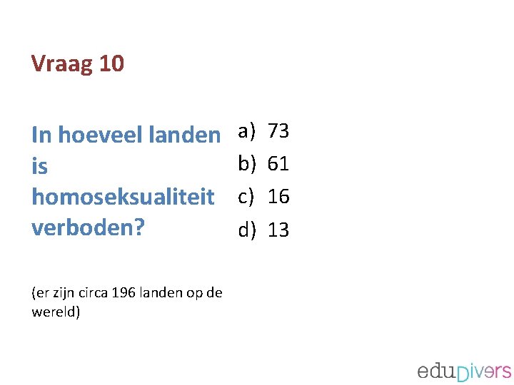 Vraag 10 In hoeveel landen is homoseksualiteit verboden? (er zijn circa 196 landen op