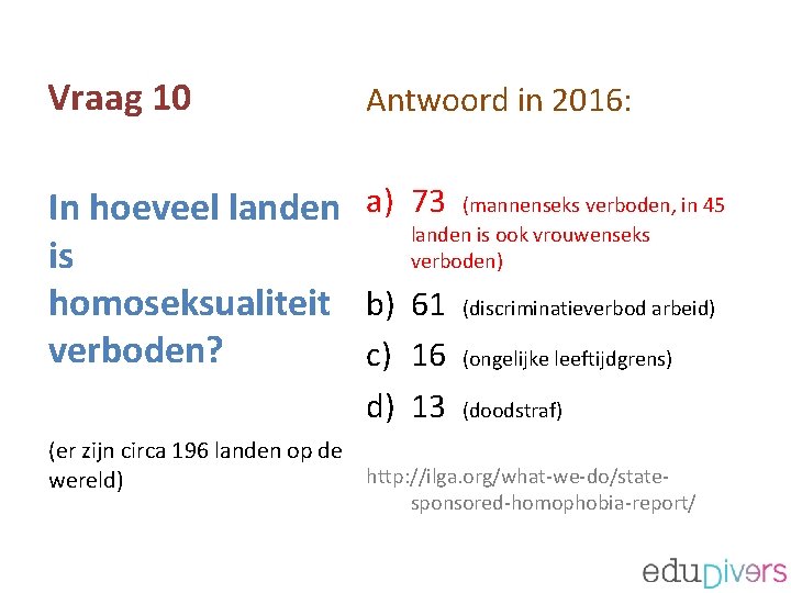 Vraag 10 Antwoord in 2016: In hoeveel landen a) 73 (mannenseks verboden, in 45