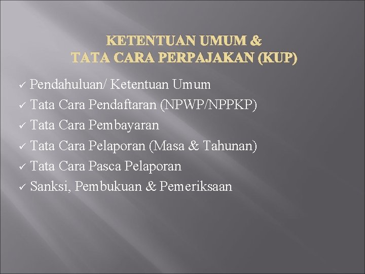 KETENTUAN UMUM & TATA CARA PERPAJAKAN (KUP) Pendahuluan/ Ketentuan Umum ü Tata Cara Pendaftaran KETENTUAN UMUM & TATA CARA PERPAJAKAN (KUP) Pendahuluan/ Ketentuan Umum ü Tata Cara Pendaftaran