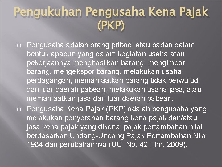 Pengukuhan Pengusaha Kena Pajak (PKP) Pengusaha adalah orang pribadi atau badan dalam bentuk apapun Pengukuhan Pengusaha Kena Pajak (PKP) Pengusaha adalah orang pribadi atau badan dalam bentuk apapun