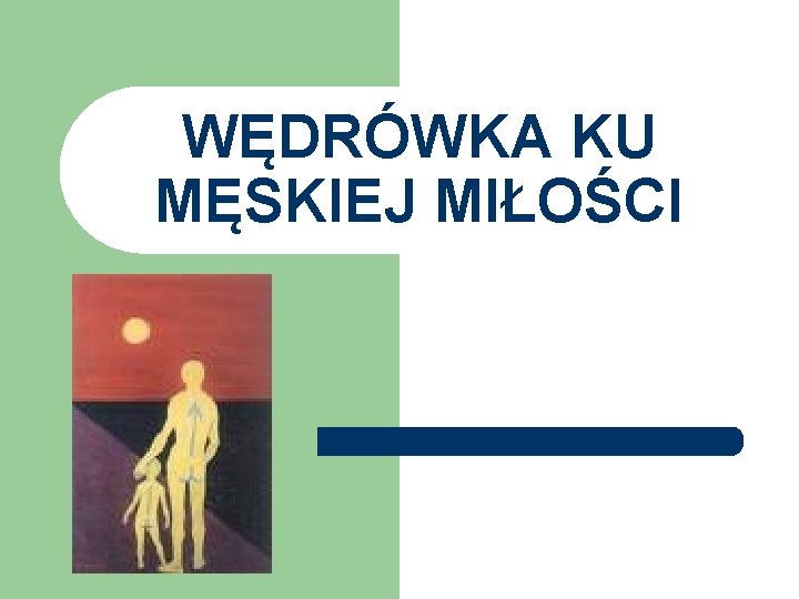 WĘDRÓWKA KU MĘSKIEJ MIŁOŚCI 