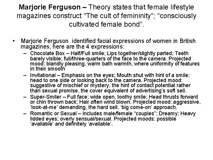 Marjorie Ferguson – Theory states that female lifestyle magazines construct “The cult of femininity”;