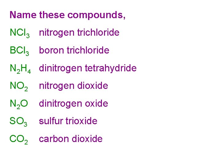 Name these compounds, NCl 3 nitrogen trichloride BCl 3 boron trichloride N 2 H