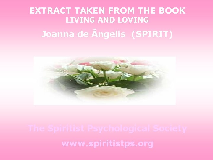 EXTRACT TAKEN FROM THE BOOK LIVING AND LOVING Joanna de ngelis (SPIRIT) The Spiritist