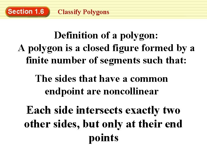 Section 1. 6 Classify Polygons Definition of a polygon: A polygon is a closed
