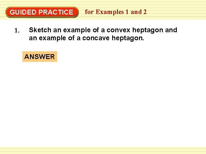 GUIDED PRACTICE 1. for Examples 1 and 2 Sketch an example of a convex