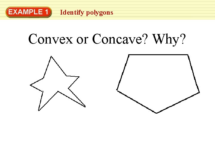 EXAMPLE 1 Identify polygons Convex or Concave? Why? 