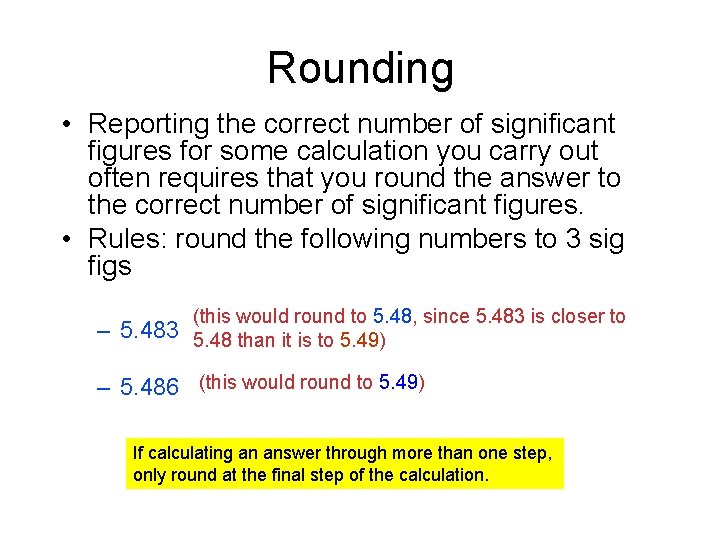 Rounding • Reporting the correct number of significant figures for some calculation you carry