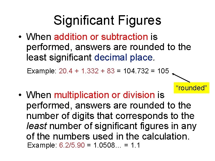 Significant Figures • When addition or subtraction is performed, answers are rounded to the