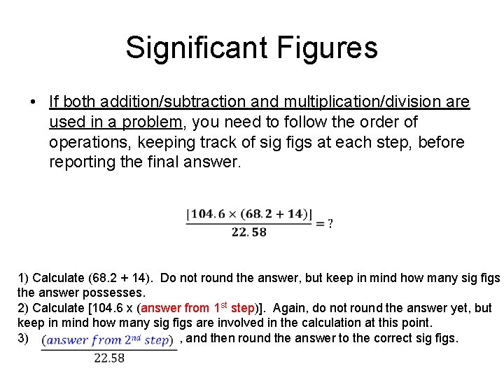 Significant Figures • If both addition/subtraction and multiplication/division are used in a problem, you