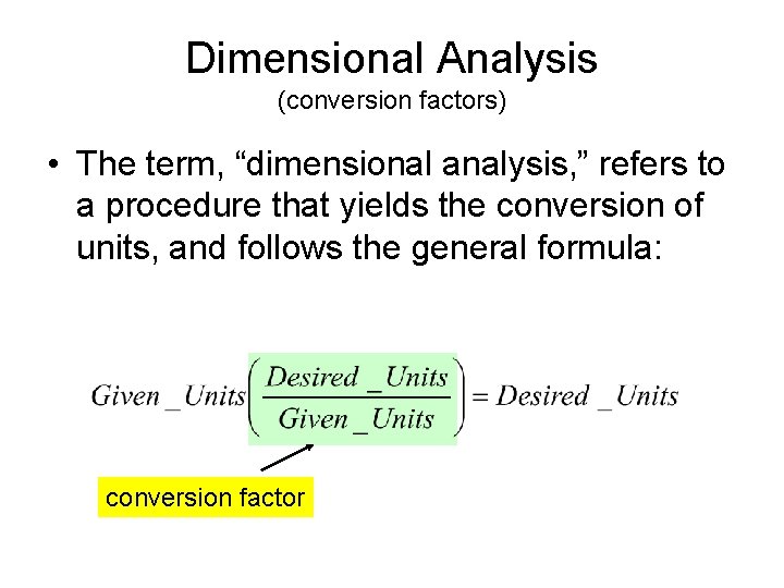 Dimensional Analysis (conversion factors) • The term, “dimensional analysis, ” refers to a procedure