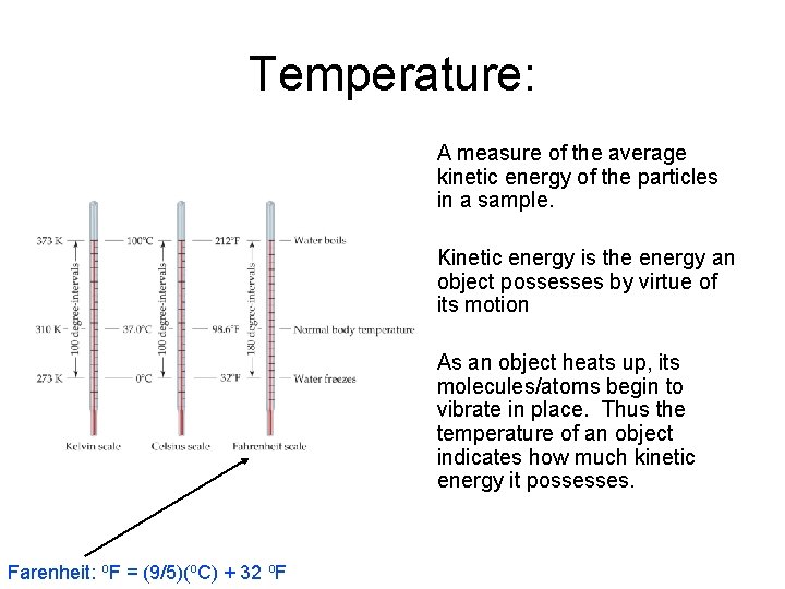 Temperature: A measure of the average kinetic energy of the particles in a sample.