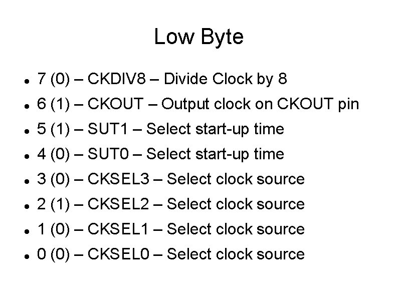 Low Byte 7 (0) – CKDIV 8 – Divide Clock by 8 6 (1)