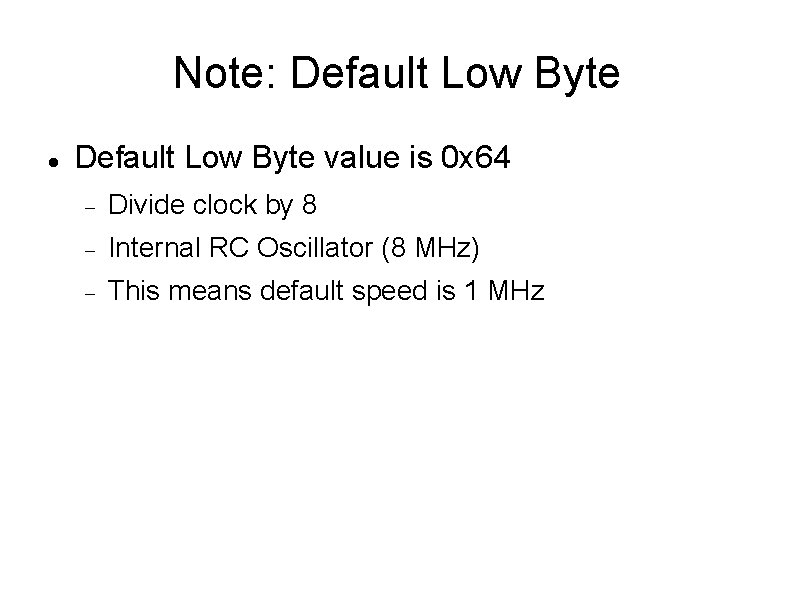 Note: Default Low Byte value is 0 x 64 Divide clock by 8 Internal