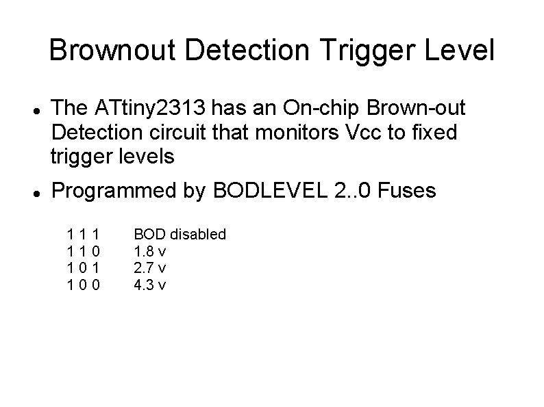 Brownout Detection Trigger Level The ATtiny 2313 has an On-chip Brown-out Detection circuit that